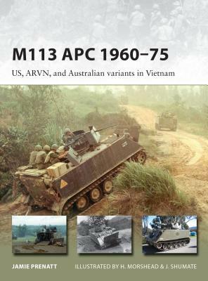 M113 APC 1960-75: US, ARVN, and Australian Variants in Vietnam by Jamie Prenatt