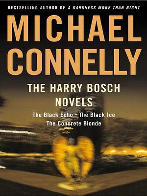 The Harry Bosch Novels, Vol. 1: The Black Echo, The Black Ice, The Concrete Blonde by Michael Connelly