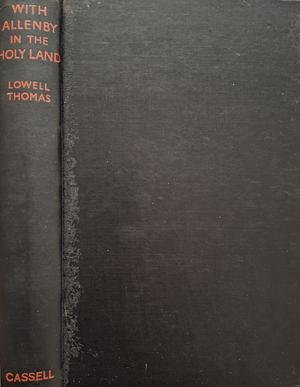 With Allenby in the Holy Land by Lowell Thomas