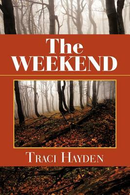 The Weekend by Traci Hayden