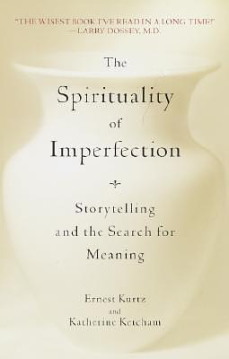 The Spirituality of Imperfection: Modern Wisdom from Classic Stories by Ernest Kurtz, Ernest Kurtz, Katherine Ketcham