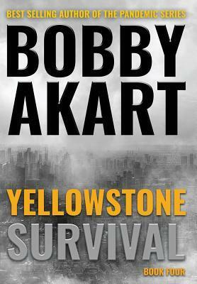 Yellowstone: Survival by Bobby Akart