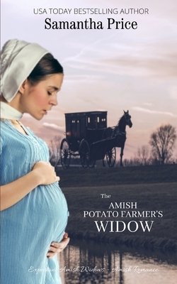 The Amish Potato Farmer's Widow: Amish Romance by Samantha Price