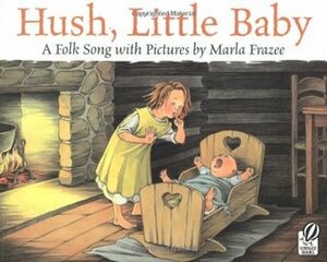 Hush, Little Baby: A Folk Song with Pictures by Marla Frazee