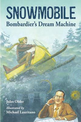 Snowmobile: Bombardier's Dream Machine by Jules Older