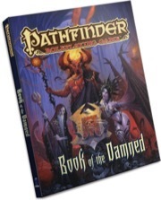 Pathfinder Roleplaying Game: Book of the Damned by Amanda Hamon Kunz, Adam Daigle, Robert Lazzaretti, Todd Stewart, Mike Sass, Vilius Petrauskas, Dave Allsop, Ben Wootton, Josh Vogt, Helge C. Balzer, Ea Widermann, Scott Purdy, Francis Tsai, Wayne Reynolds, Johan Grenier, Sally Gottschalk, Tawny Fritz, Kieran Yanner, Eric Kenji, Jorge Fares, Jay Epperson, James Jacobs, Kez Laczin, Kevin Crossley, Ralph Horsley, Luca Sotgiu, Litos Lopez Rodtiguez, Fabio Gorla, Ekaterina Burmak, Tyler Walpole, F. Wesley Schneider, Maichol Quinto, Setiawan Lie, Jeff Carlisle, Isabelle Lee, Kekai Kotaki, Brent Toyomitsu, Weston T. Jones, John Compton, Vlada Hladkova, Kiki Moch Rizky