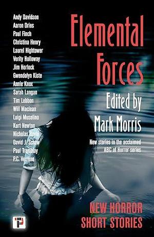 Elemental Forces: Horror Short Stories by Annie Knox, Mark Morris, Mark Morris