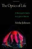 The Optics of Life: A Biologist's Guide to Light in Nature by Sönke Johnsen