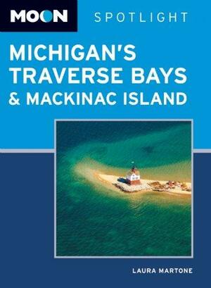 Moon Spotlight Michigan's Traverse Bays and Mackinac Island by Laura Martone