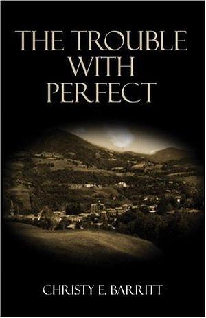 The Trouble With Perfect by Christy Barritt