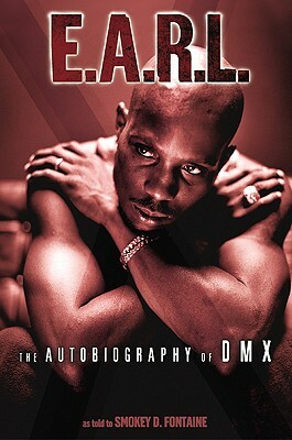 E.A.R.L.: The Autobiography of DMX by Smokey D. Fontaine, DMX