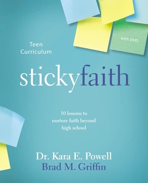 Sticky Faith Teen Curriculum with DVD: 10 Lessons to Nurture Faith Beyond High School by Kara Powell, Brad M. Griffin