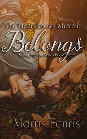 The Heart Knows Where It Belongs by Morris Fenris