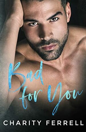 Bad For You by Charity Ferrell