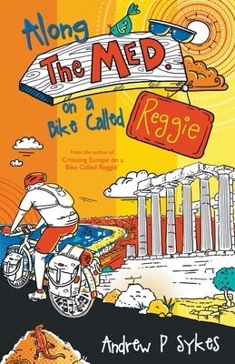 Along the Med on a Bike Called Reggie by Andrew P. Sykes