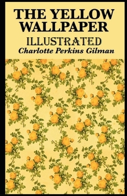 The Yellow Wallpaper Illustrated by Charlotte Perkins Gilman