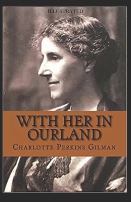 With Her in Ourland Illustrated by Charlotte Perkins Gilman