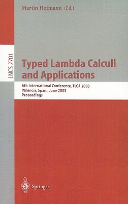 Typed Lambda Calculi and Applications: 6th International Conference, Tlca 2003, Valencia, Spain, June 10-12, 2003, Proceedings by 