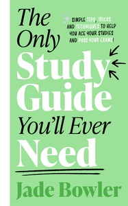 The Only Study Guide You'll Ever Need by Jade Bowler