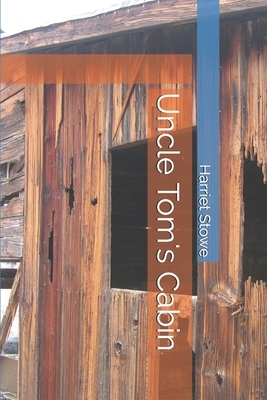 Uncle Tom's Cabin by Harriet Beecher Stowe