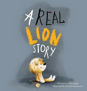 A Real Lion Story by Krista Legge