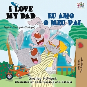 I Love My Dad Eu Amo o Meu Pai: English Portuguese - Portugal Bilingual Book by Kidkiddos Books, Shelley Admont