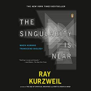 The Singularity Is Near: When Humans Transcend Biology by Ray Kurzweil