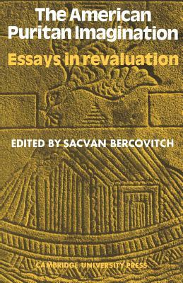 American Puritan Imagination: Essays in Revaluation by S. Bercovitch, Sacvan Bercovitch