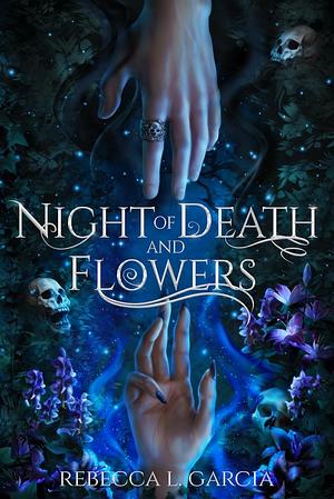 Night of Death and Flowers by Rebecca L. Garcia