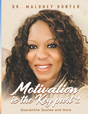 Motivation is the part two: Quarantine Quotes and More by Maloney Hunter