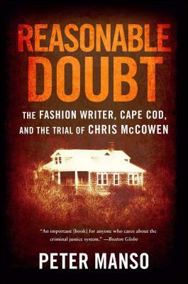 Reasonable Doubt: The Fashion Writer, Cape Cod, and the Trial of Chris McCowen by Peter Manso