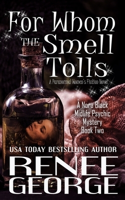 For Whom the Smell Tolls: A Paranormal Women's Fiction Novel by Renee George