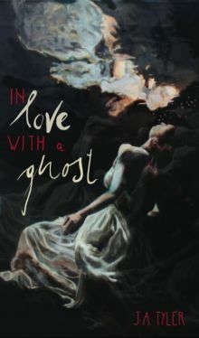 In Love with a Ghost by J.A. Tyler