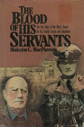 The Blood of His Servants: The True Story of One Man's Search for His Family's Friend and Executioner by Malcolm MacPherson