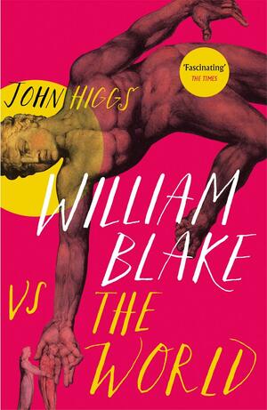 William Blake Vs the World by John Higgs