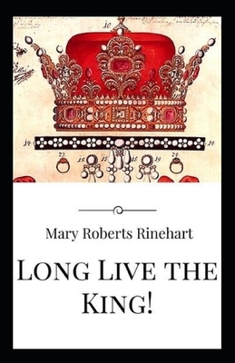 Long Live the King!-Original Classic Edition(Annotated) by Mary Roberts Rinehart