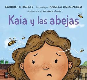 Kaia y Las Abejas by Maribeth Boelts, Maribeth Boelts, Angela Dominguez