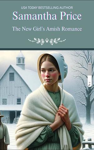 The New Girl's Amish Romance by Samantha Price