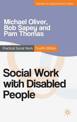 Social Work with Disabled People by Pam Thomas, Michael Oliver, Bob Sapey