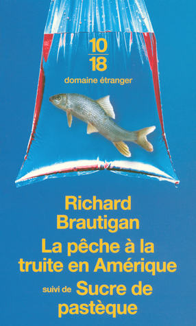 La pêche à la truite en Amérique : suivi de Sucre de pastèque by Marc Chénetier, Richard Brautigan