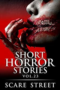 Short Horror Stories Vol. 23 by Michelle Reeves, Kathryn St. John-Shin, Sara Clancy, Ron Ripley, Bronson Carey