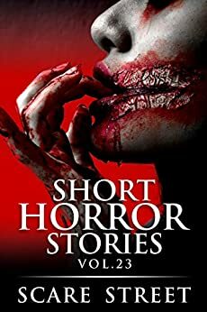 Short Horror Stories Vol. 23 by Michelle Reeves, Sara Clancy, Bronson Carey, Kathryn St. John-Shin, Ron Ripley