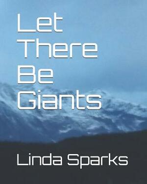 Let There Be Giants by Linda Sparks