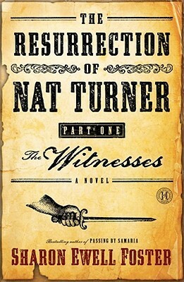 The Resurrection of Nat Turner, Part 1: The Witnesses: A Novel by Sharon Ewell Foster