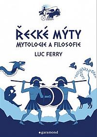 Řecké mýty: Mytologie a filosofie by Luc Ferry