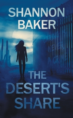 The Desert's Share by Shannon Baker