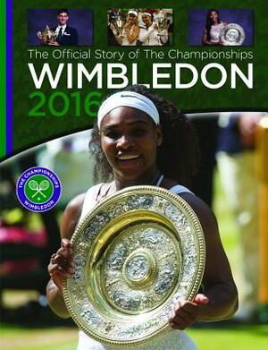 Wimbledon 2016: The Official Story of the Championships by Paul Newman