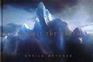 Inherit the Earth by Sheila Metzner