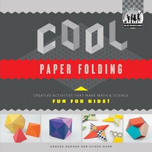 Cool Paper Folding: Creative Activities That Make Math & Science Fun for Kids!: Creative Activities That Make Math & Science Fun for Kids! by Anders Hanson