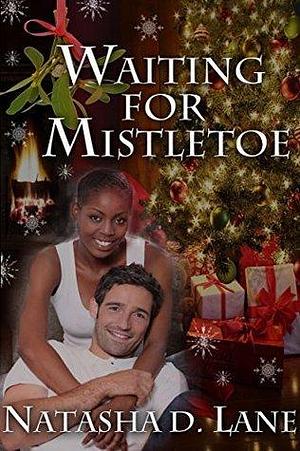 Waiting for Mistletoe by Natasha D. Lane, Natasha D. Lane